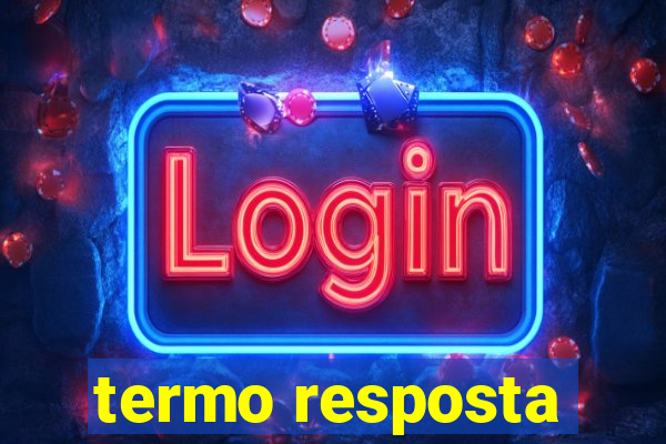 termo resposta